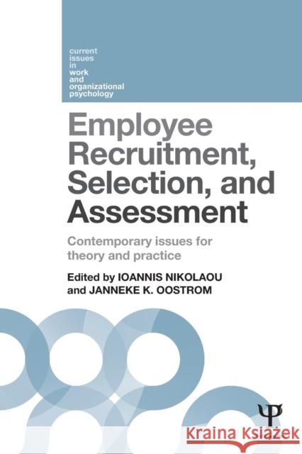 Employee Recruitment, Selection, and Assessment: Contemporary Issues for Theory and Practice Ioannis Nikolaou Janneke Oostrom 9781138823266