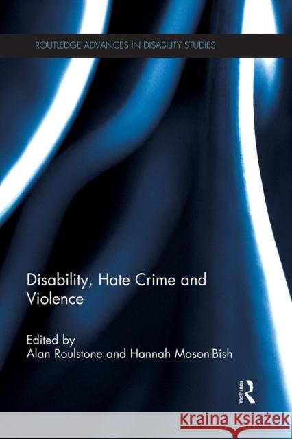 Disability, Hate Crime and Violence Alan Roulstone Hannah Mason-Bish 9781138823334 Routledge