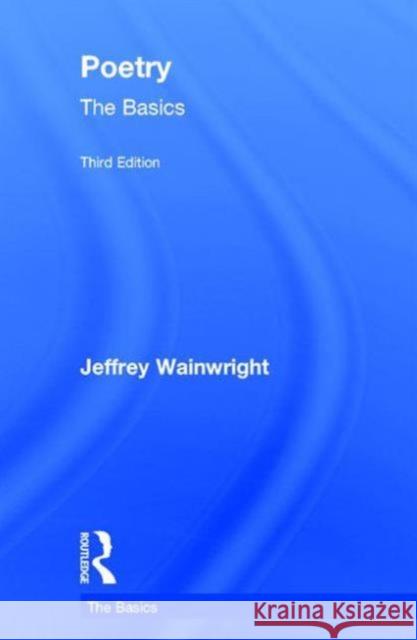 Poetry: The Basics Jeffrey Wainwright 9781138823358