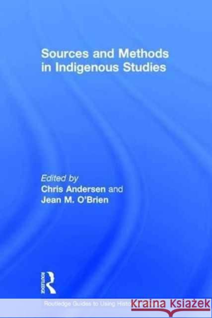 Sources and Methods in Indigenous Studies Chris Andersen Jean M. O'Brien  9781138823600 Taylor and Francis