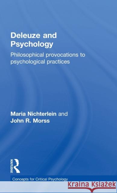 Deleuze and Psychology: Philosophical Provocations to Psychological Practices Maria Nichterlein John M. Morss  9781138823679 Taylor and Francis