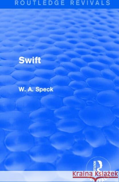 Swift (Routledge Revivals) W. A. Speck 9781138823693 Routledge