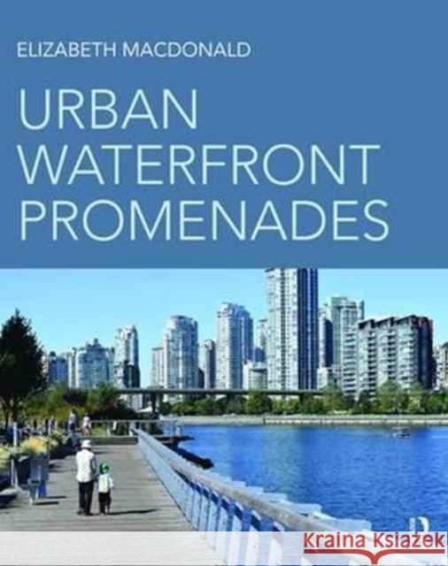 Urban Waterfront Promenades Elizabeth MacDonald 9781138824218 Routledge