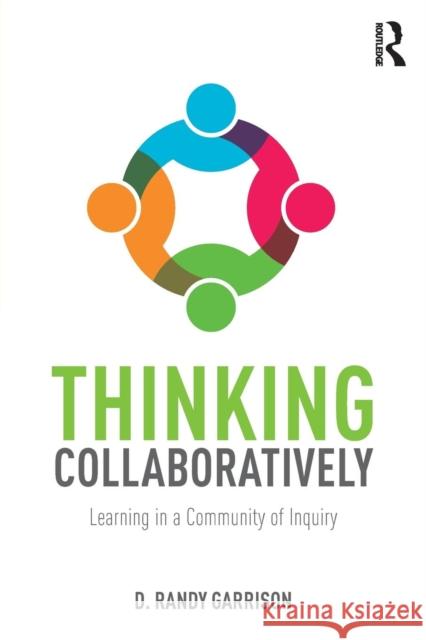Thinking Collaboratively: Learning in a Community of Inquiry D. Randy Garrison 9781138824324 Routledge