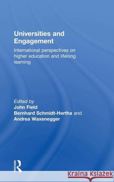 Universities and Engagement: International Perspectives on Higher Education and Lifelong Learning John Field Bernhard Schmidt-Hertha Andrea Waxenegger 9781138824430 Routledge