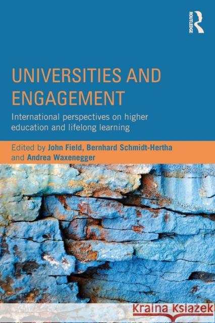 Universities and Engagement: International Perspectives on Higher Education and Lifelong Learning John Field Bernhard Schmidt-Hertha Andrea Waxenegger 9781138824447 Routledge