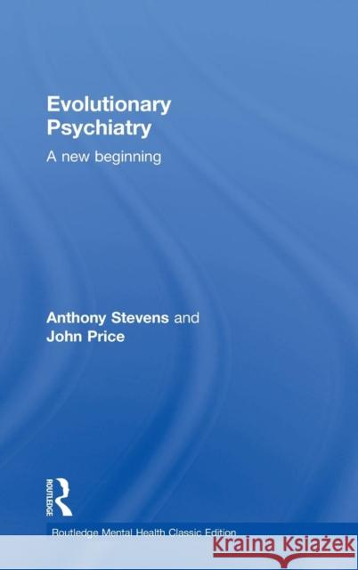 Evolutionary Psychiatry: A New Beginning Anthony Stevens John Price 9781138824560 Routledge