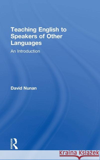 Teaching English to Speakers of Other Languages: An Introduction Nunan, David 9781138824669 Taylor & Francis Group