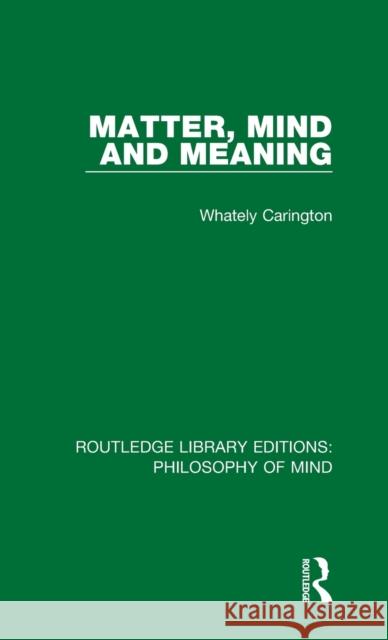 Matter, Mind and Meaning Whately Carington 9781138824911 Routledge