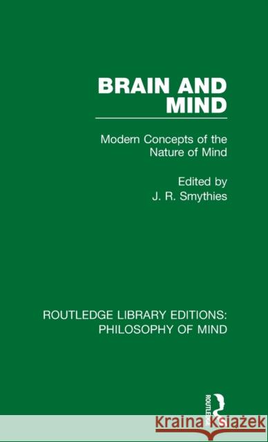 Brain and Mind: Modern Concepts of the Nature of Mind Smythies, J. R. 9781138824942