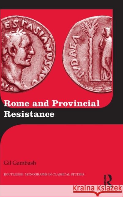 Rome and Provincial Resistance Gil Gambash 9781138824980