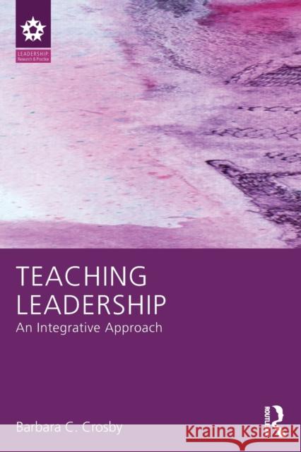 Teaching Leadership: An Integrative Approach Barbara C. Crosby   9781138825048 Taylor and Francis