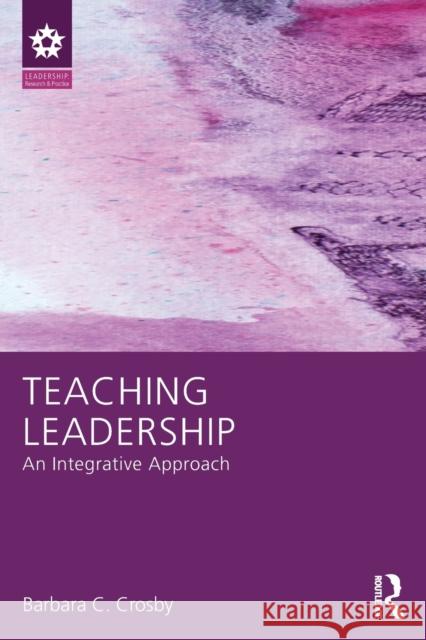 Teaching Leadership: An Integrative Approach Barbara C. Crosby   9781138825048