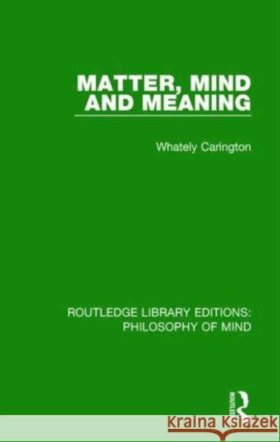 Matter, Mind and Meaning Whately Carington 9781138825130 Routledge