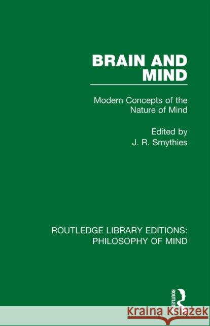Brain and Mind: Modern Concepts of the Nature of Mind J. R. Smythies 9781138825147 Routledge