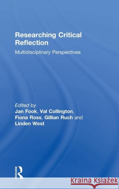 Researching Critical Reflection: Multidisciplinary Perspectives Jan Fook Val Collington Fiona Ross 9781138825178 Routledge