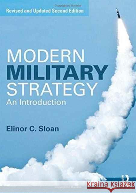 Modern Military Strategy: An Introduction Elinor C. Sloan 9781138825376