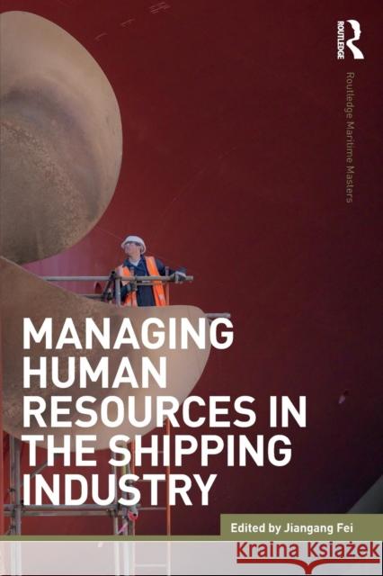 Managing Human Resources in the Shipping Industry Jiangang Fei 9781138825406 Routledge