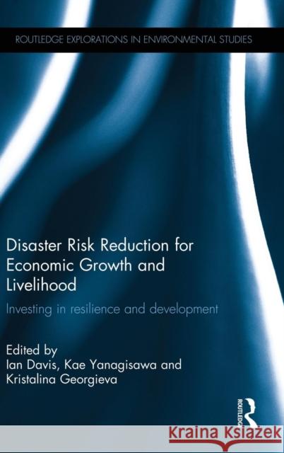 Disaster Risk Reduction for Economic Growth and Livelihood: Investing in Resilience and Development Japan International Cooperation Agency 9781138825482 Routledge