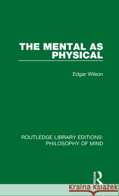 The Mental as Physical Edgar Wilson 9781138825543 Routledge