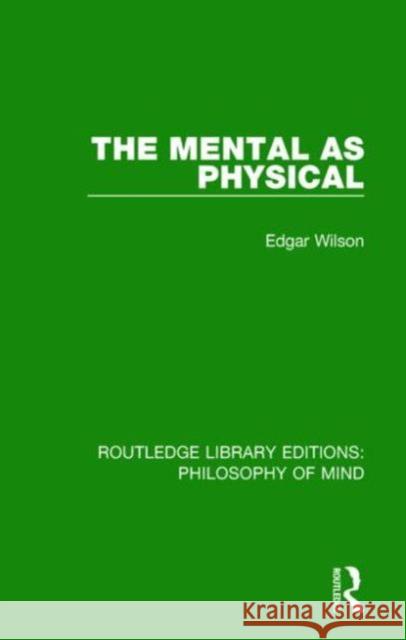 The Mental as Physical Edgar Wilson 9781138825611 Routledge