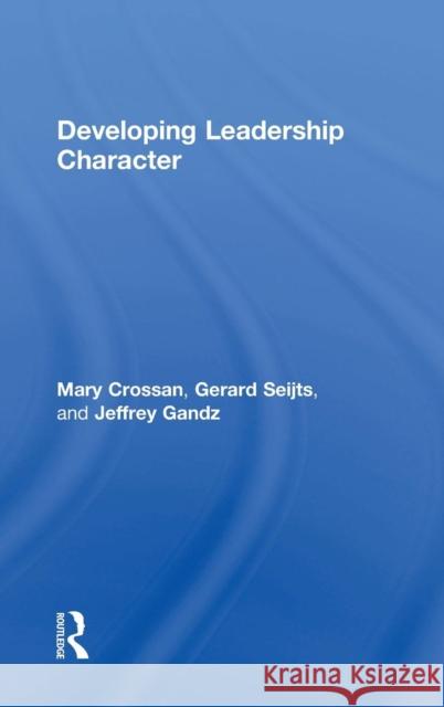 Developing Leadership Character Mary Crossan Gerard Seijts 9781138825628