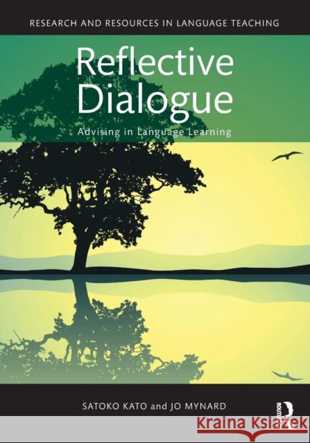 Reflective Dialogue: Advising in Language Learning Satoko Kato Jo Mynard 9781138825925 Routledge