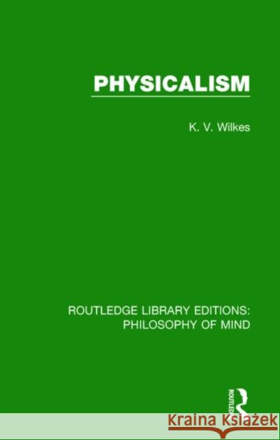 Physicalism K. V. Wilkes 9781138825956 Routledge