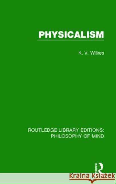 Physicalism K. V. Wilkes 9781138825987 Routledge