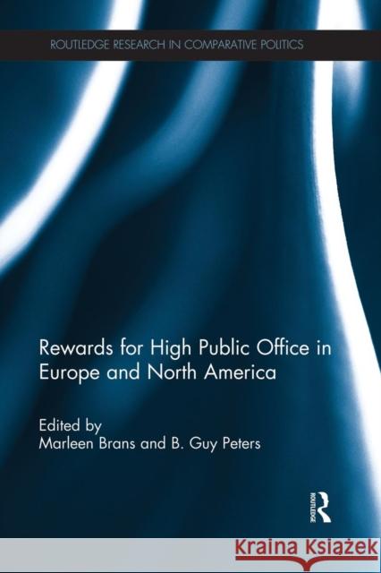 Rewards for High Public Office in Europe and North America Marleen Brans B. Guy Peters 9781138826007