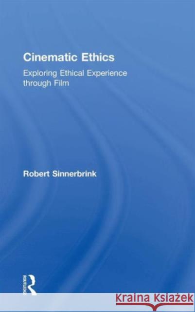 Cinematic Ethics: Exploring Ethical Experience Through Film Robert Sinnerbrink 9781138826151 Routledge