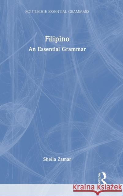 Filipino: An Essential Grammar Maria Sheila Zamar 9781138826274 Routledge