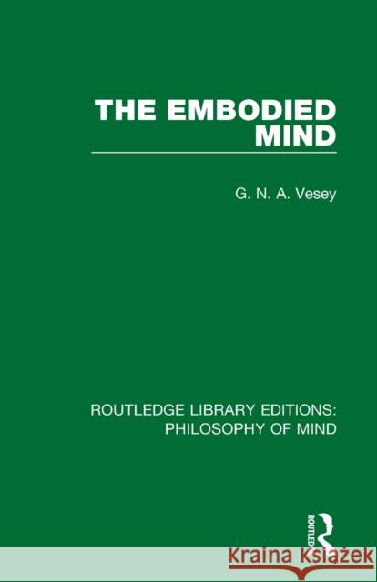 The Embodied Mind G. N. a. Vesey 9781138826496 Routledge