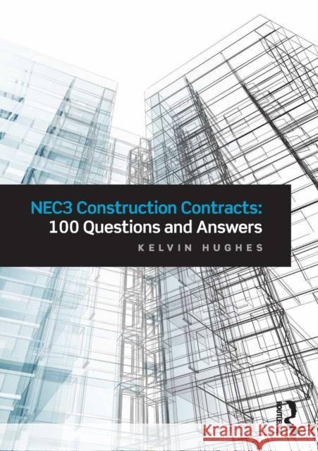 Nec3 Construction Contracts: 100 Questions and Answers Kelvin Hughes 9781138826571 Taylor & Francis Group