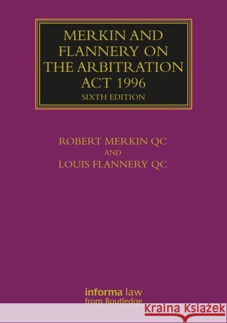 Merkin and Flannery on the Arbitration ACT 1996 Merkin, Robert 9781138826656 Informa Law from Routledge