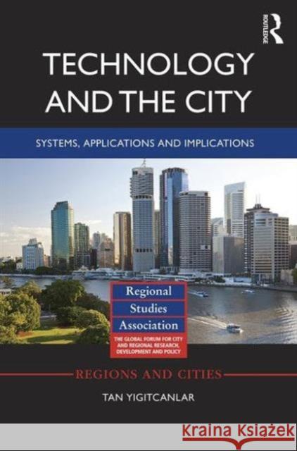 Technology and the City: Systems, Applications and Implications Tan Yigitcanlar 9781138826700 Routledge