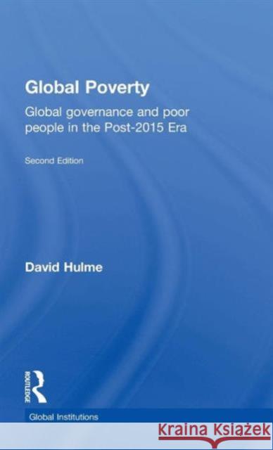 Global Poverty: Global governance and poor people in the Post-2015 Era Hulme, David 9781138826816 Routledge