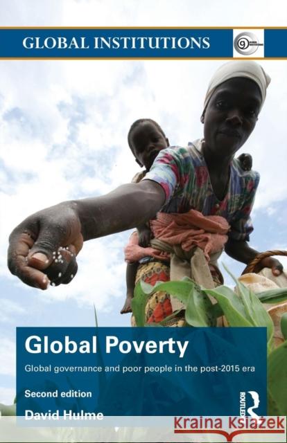 Global Poverty: Global Governance and Poor People in the Post-2015 Era Hulme, David 9781138826823 Routledge