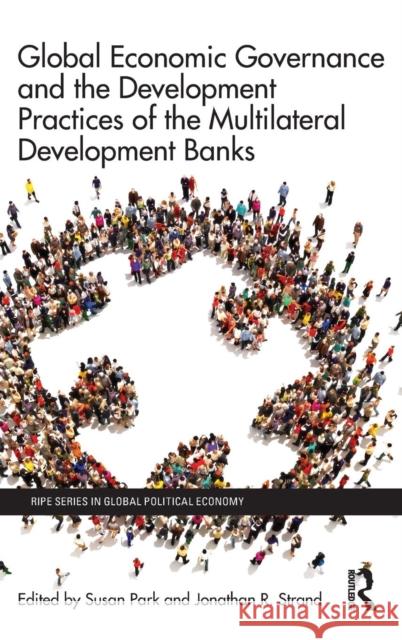 Global Economic Governance and the Development Practices of the Multilateral Development Banks  9781138827127 Taylor & Francis Group