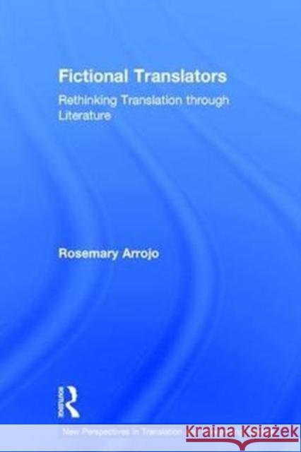 Fictional Translators: Rethinking Translation Through Literature Rosemary Arrojo 9781138827134 Routledge