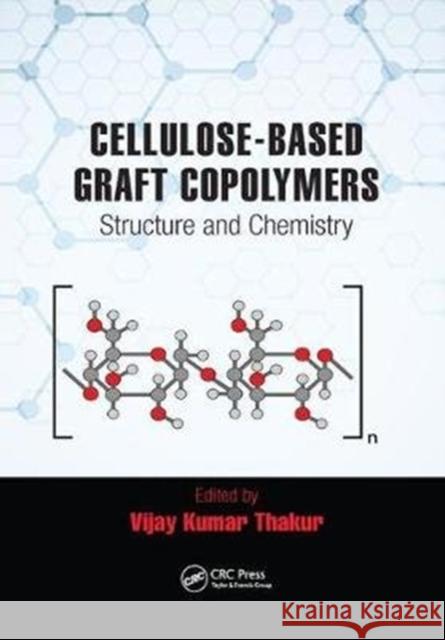 Cellulose-Based Graft Copolymers: Structure and Chemistry Vijay Kumar Thakur 9781138827196 CRC Press