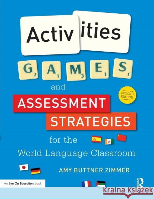 Activities, Games, and Assessment Strategies for the World Language Classroom Amy (North Shore Middle School, Wisconsin, USA) Buttner Zimmer 9781138827295 Taylor & Francis