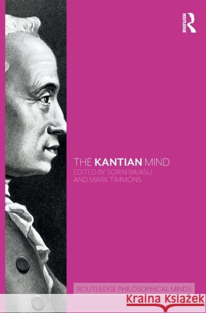The Kantian Mind Sorin Baiasu Mark Timmons 9781138827486 Routledge