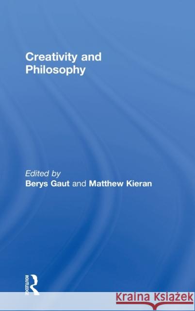 Creativity and Philosophy Berys Gaut Matthew Kieran 9781138827677