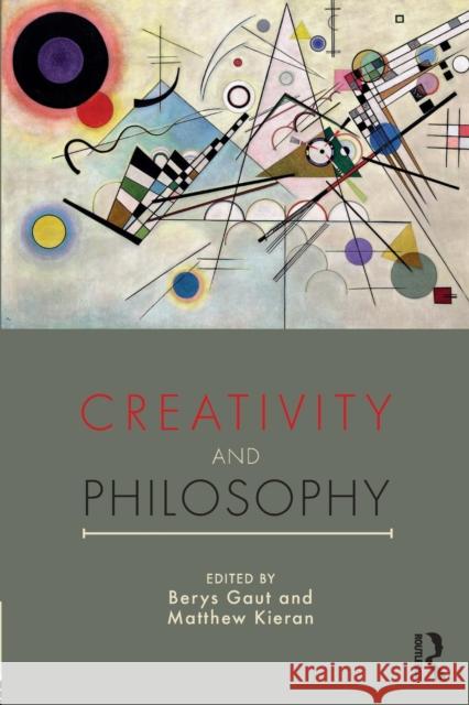 Creativity and Philosophy Berys Gaut Matthew Kieran 9781138827684 Routledge