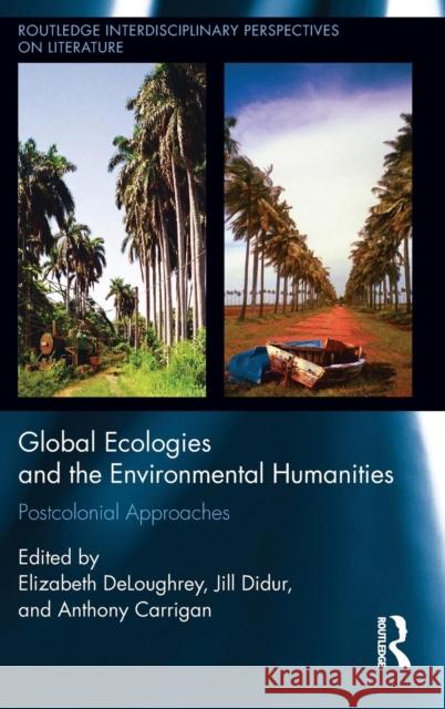 Global Ecologies and the Environmental Humanities: Postcolonial Approaches Deloughrey, Elizabeth 9781138827721