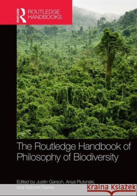 The Routledge Handbook of Philosophy of Biodiversity Justin Garson Anya Plutynski Sahotra Sarkar 9781138827738