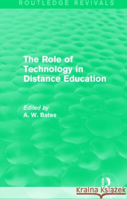 The Role of Technology in Distance Education (Routledge Revivals) Tony Bates   9781138828056 Routledge