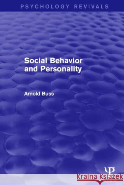 Social Behavior and Personality (Psychology Revivals) Arnold H. Buss 9781138828063 Routledge