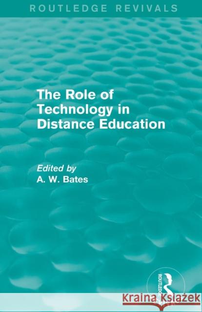 The Role of Technology in Distance Education (Routledge Revivals) Tony Bates 9781138828070